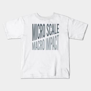 Micro Scale Macro Impact Kids T-Shirt